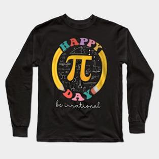 Pi Day Be Irrational Math Teacher Kids Student Long Sleeve T-Shirt